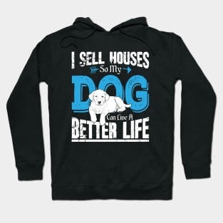 I sell houses so my dog can live a better life Hoodie